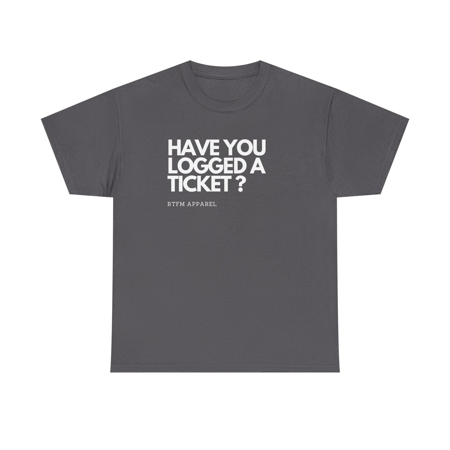 Have You Logged A Ticket? RTFM Apparel Funny Tech IT Sysadmin T-Shirt