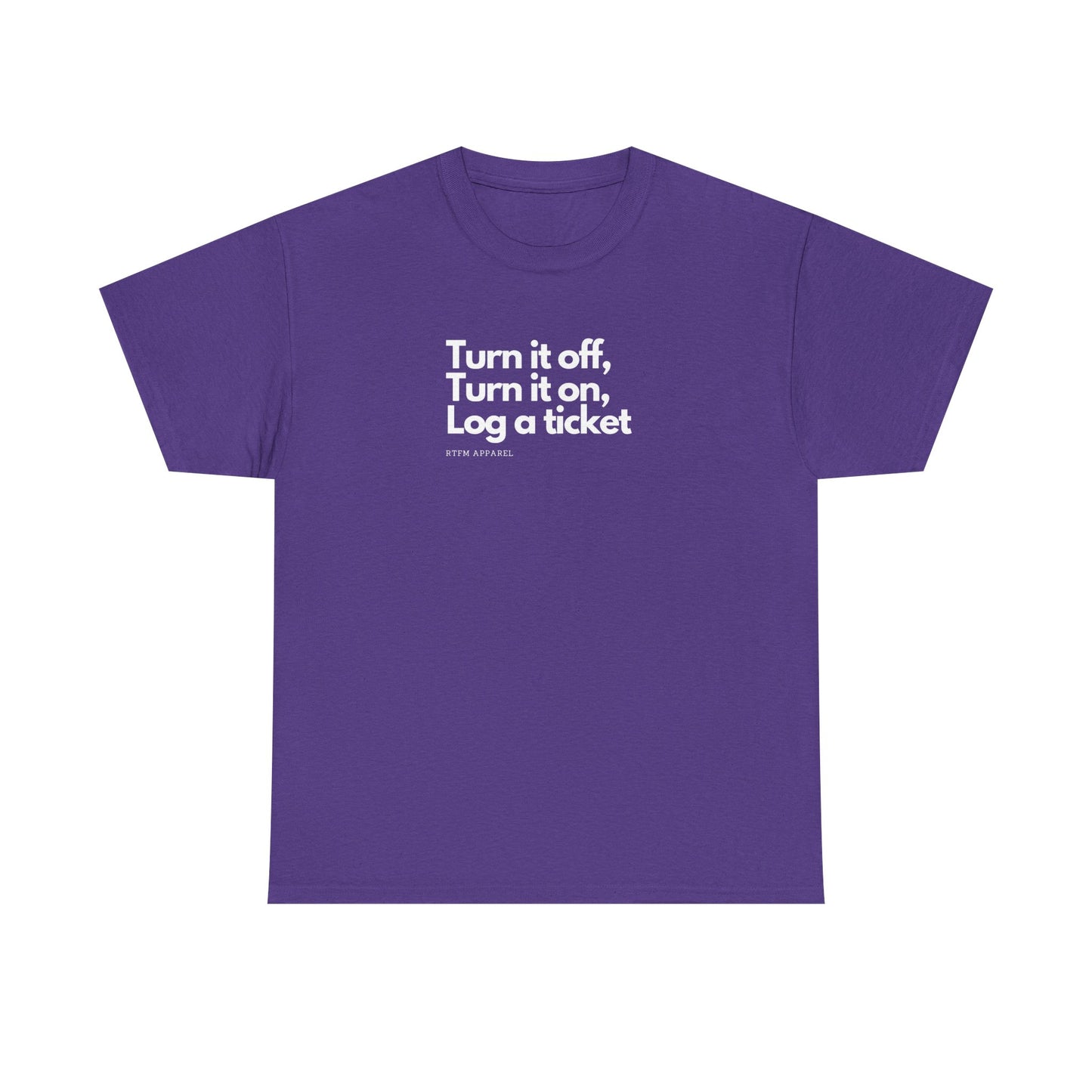 Turn It Off, Turn It On, Log A Ticket - IT Humor Tee For Geeks, Sysadmins, Engineers