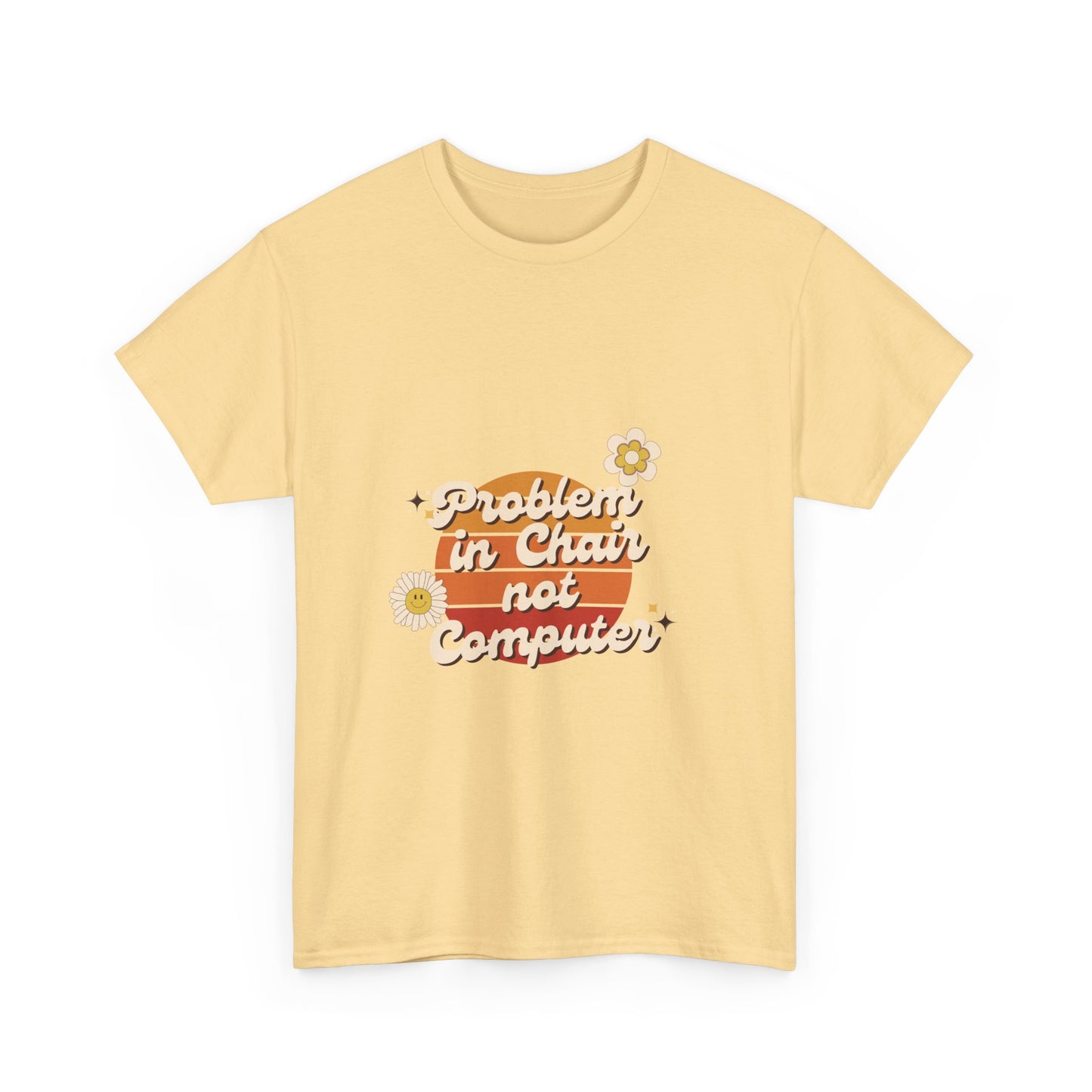 Problem In Chair Not Computer Fun Tech Humor T-Shirt 2025