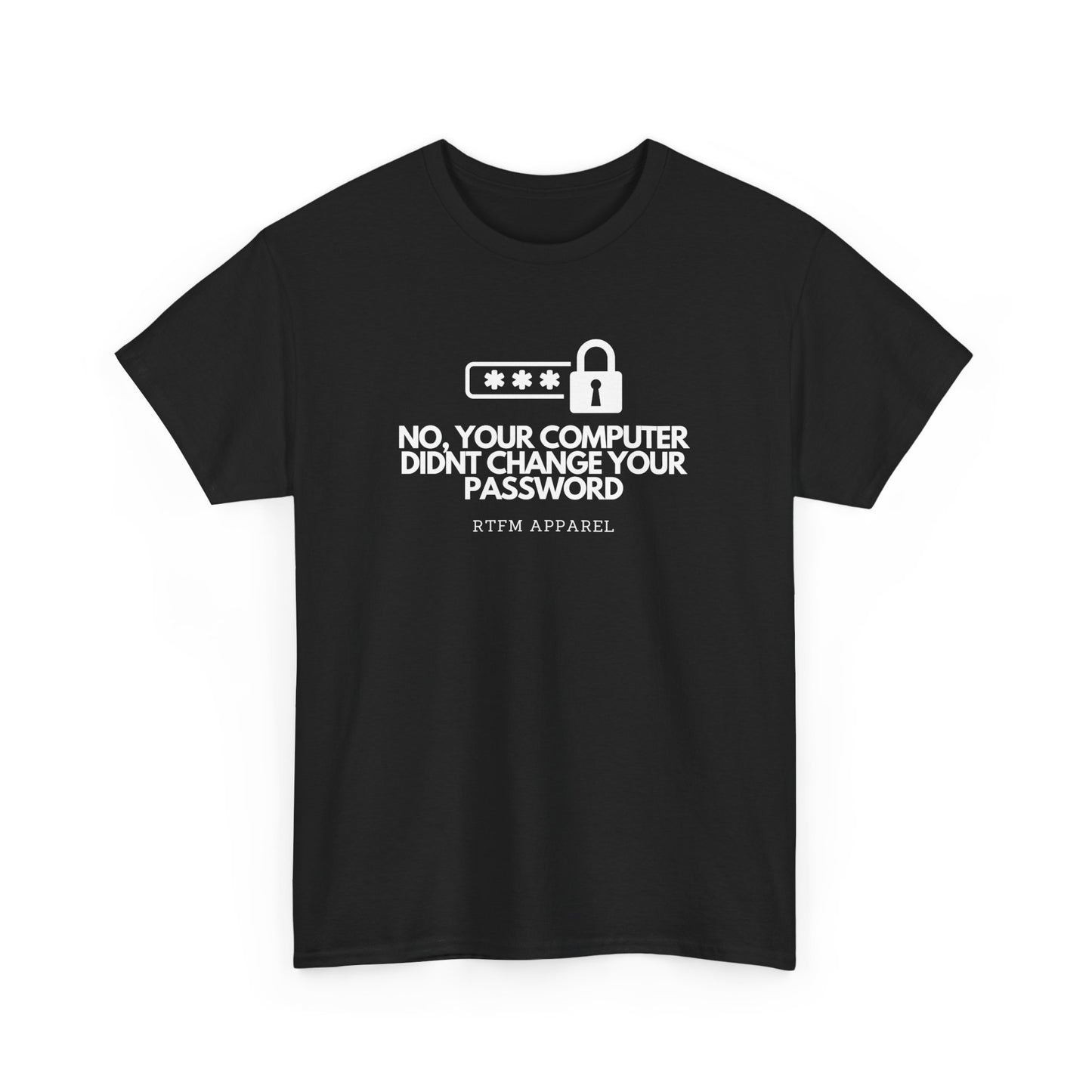 No Your Computer Didn’t Change Your Password - RTFM Apparel, Tech Humor, IT, Sysadmin, Cybersecurity