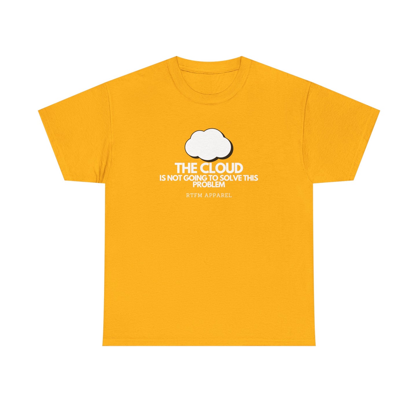 The Cloud Is Not Going To Solve This Problem - Tech Humor, IT, Sysadmin, Cloud Engineer, RTFM Apparel