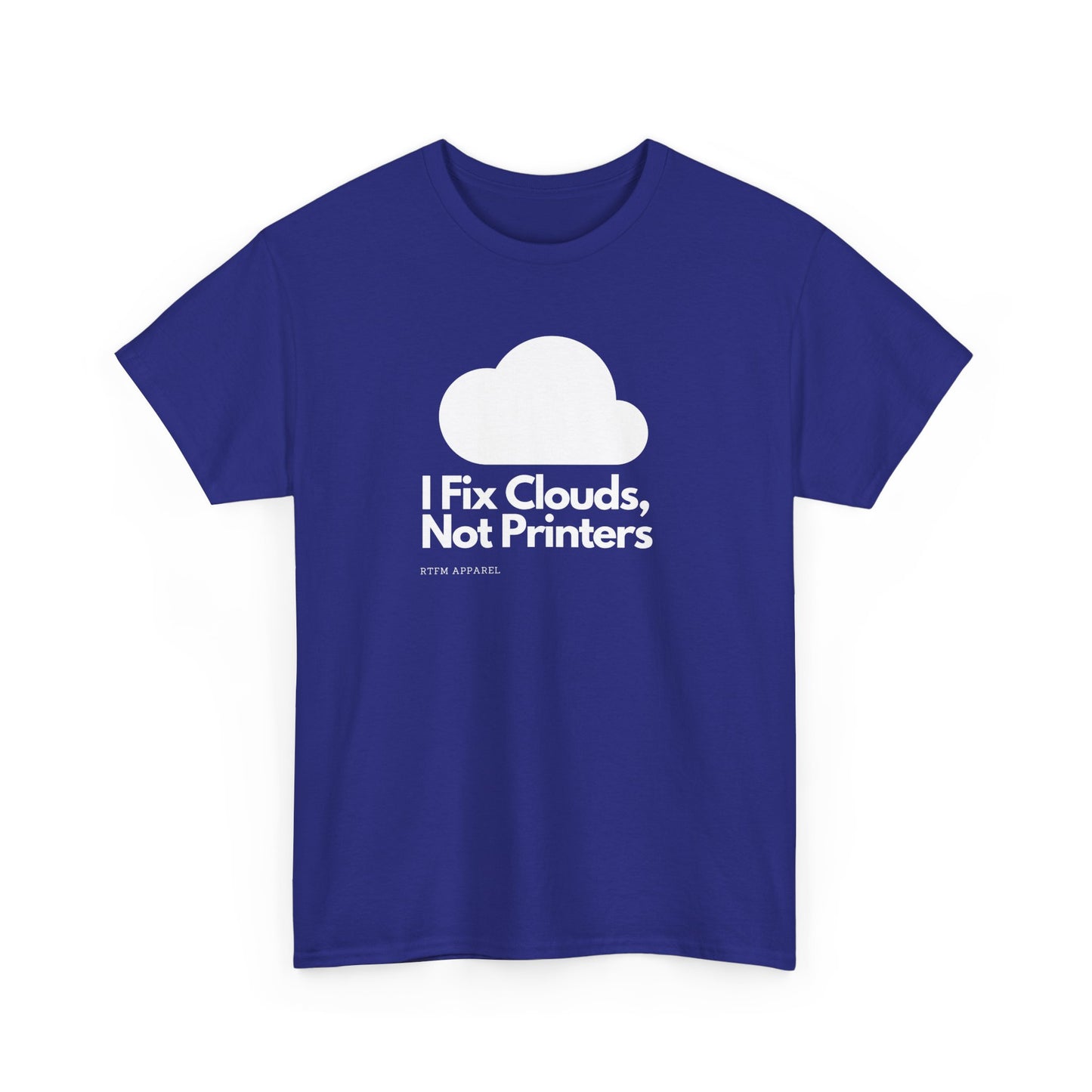 I Fix Clouds, Not Printers - Funny Sysadmin Cloud Engineer Tee
