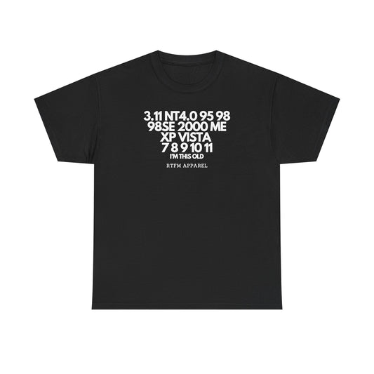 3.11 NT4.0 95 98 98SE 2000 ME XP Vista 7 8 9 10 11 I'm This Old Retro Tech — Tee