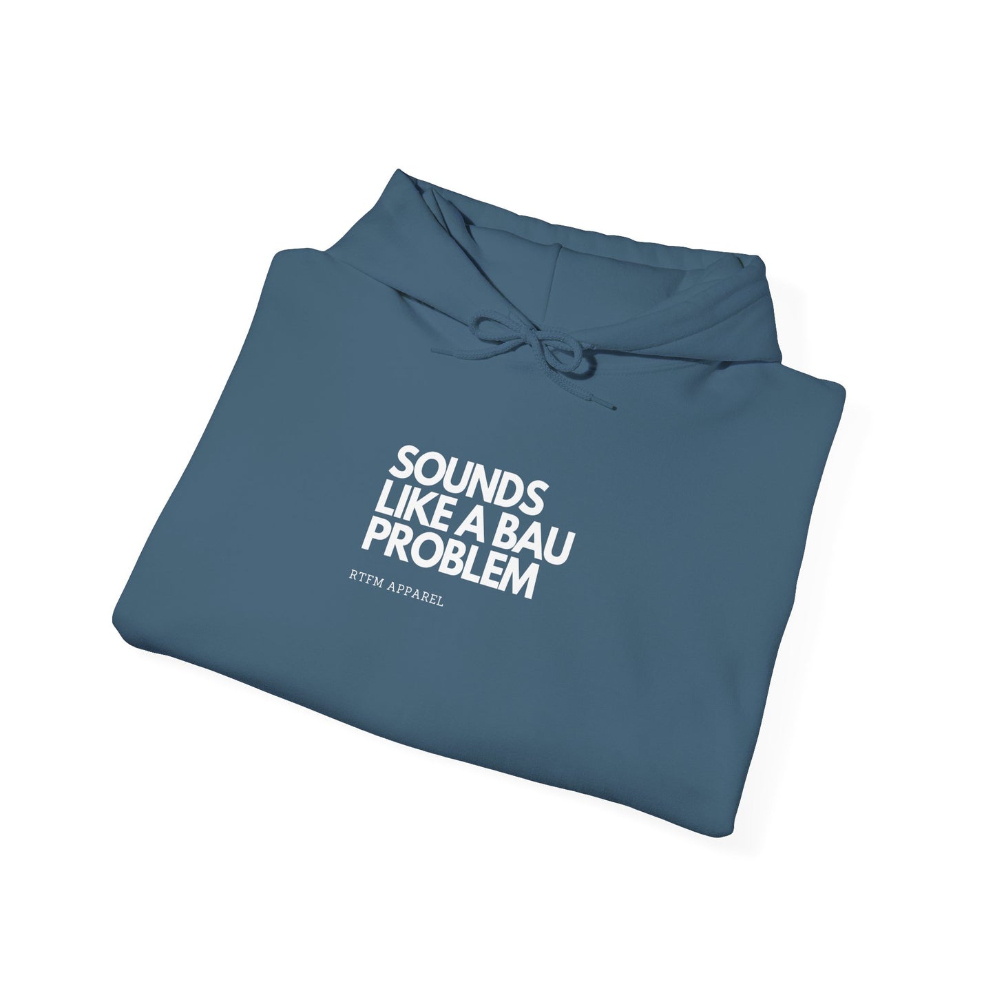 Sounds Like A BAU Problem Hoodie - RTFM IT Humor, Cyber Security, System Admin, Developer