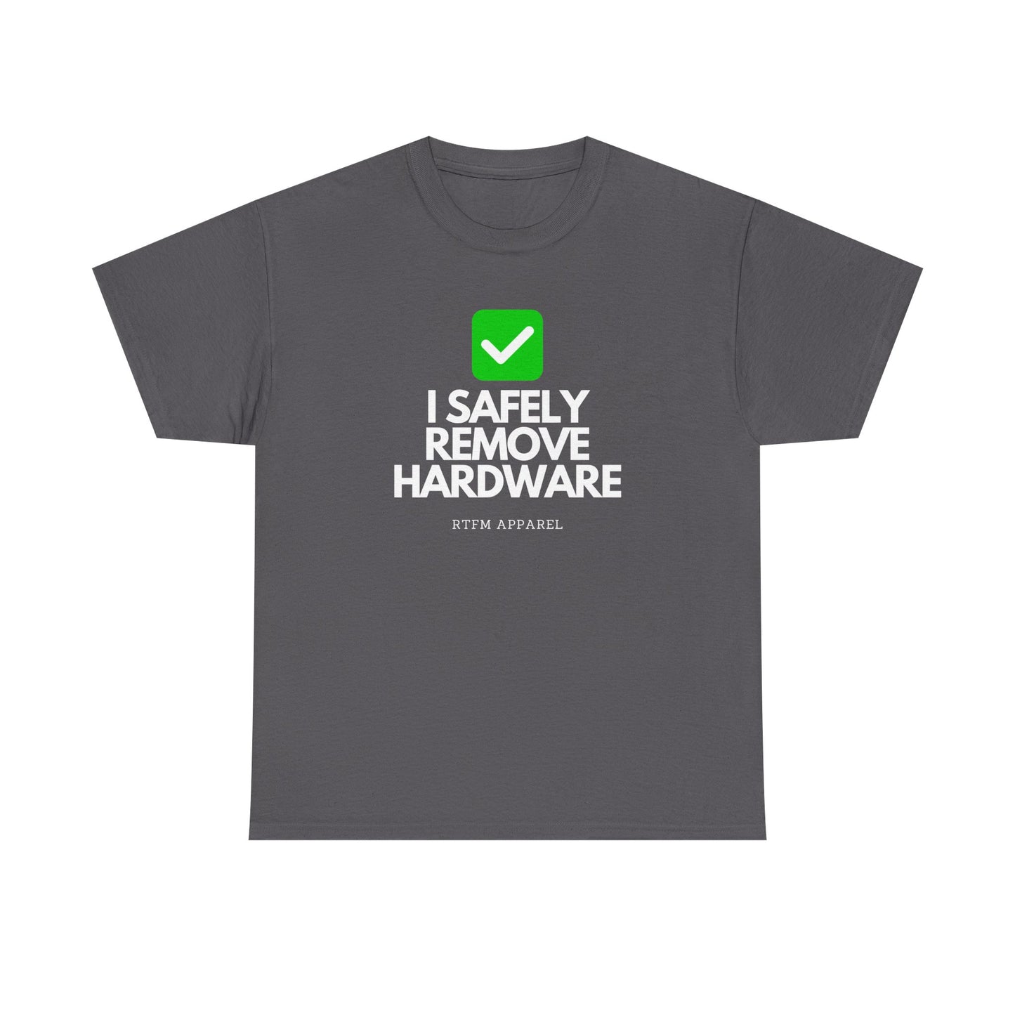 I Safely Remove Hardware - RTFM Apparel Funny Tech IT Geek Humor Tee
