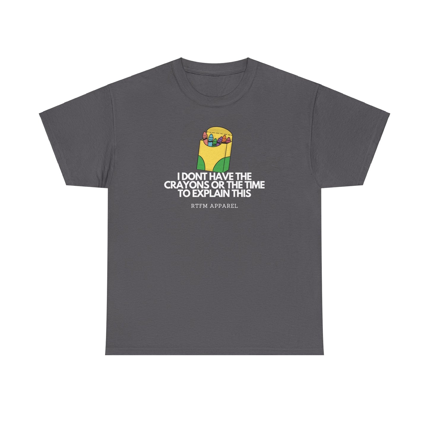 I Don't Have The Crayons Or The Time To Explain This - RTFM Apparel Funny IT Humor
