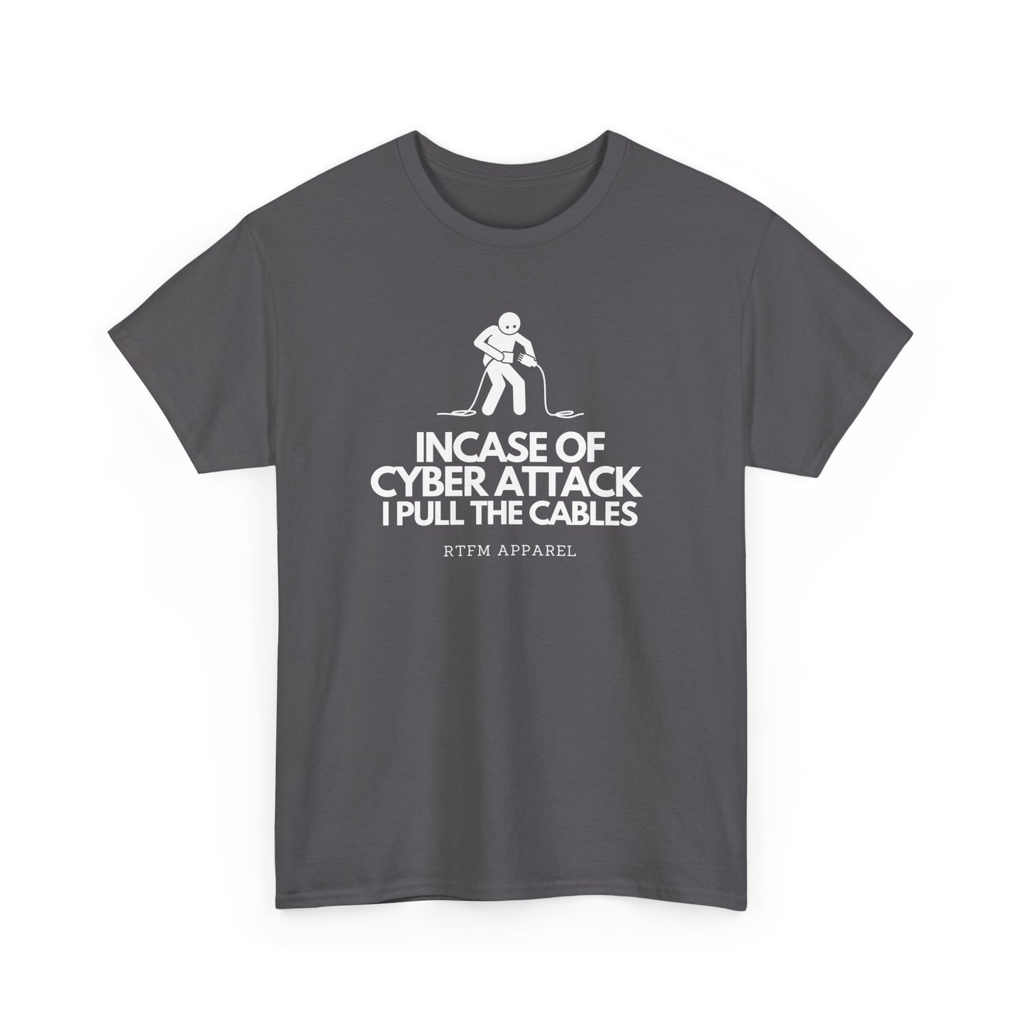 Incase Of Cyber Attack I Pull The Cables - RTFM Apparel, Tech, IT, Cybersecurity Humor Tee