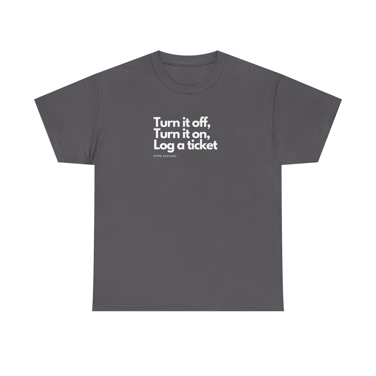 Turn It Off, Turn It On, Log A Ticket - IT Humor Tee For Geeks, Sysadmins, Engineers