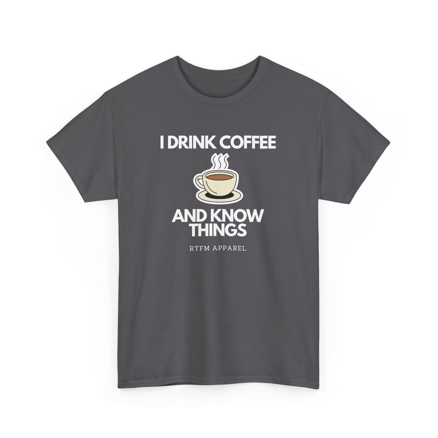 I Drink Coffee And Know Things RTFM Apparel - Tech Geek Humor Tee