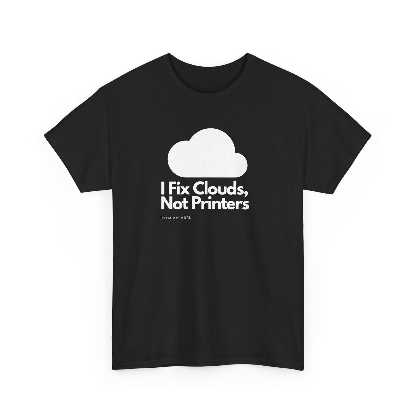 I Fix Clouds, Not Printers - Funny Sysadmin Cloud Engineer Tee