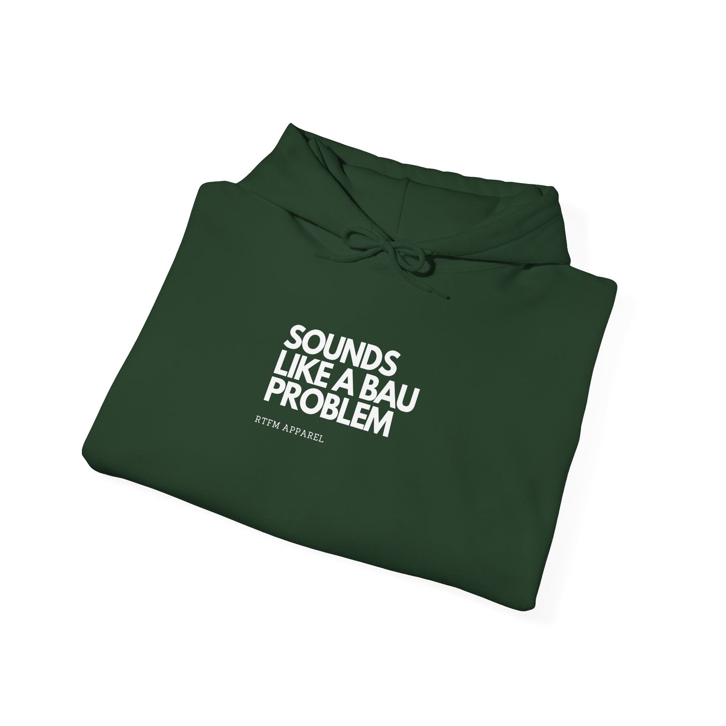 Sounds Like A BAU Problem Hoodie - RTFM IT Humor, Cyber Security, System Admin, Developer