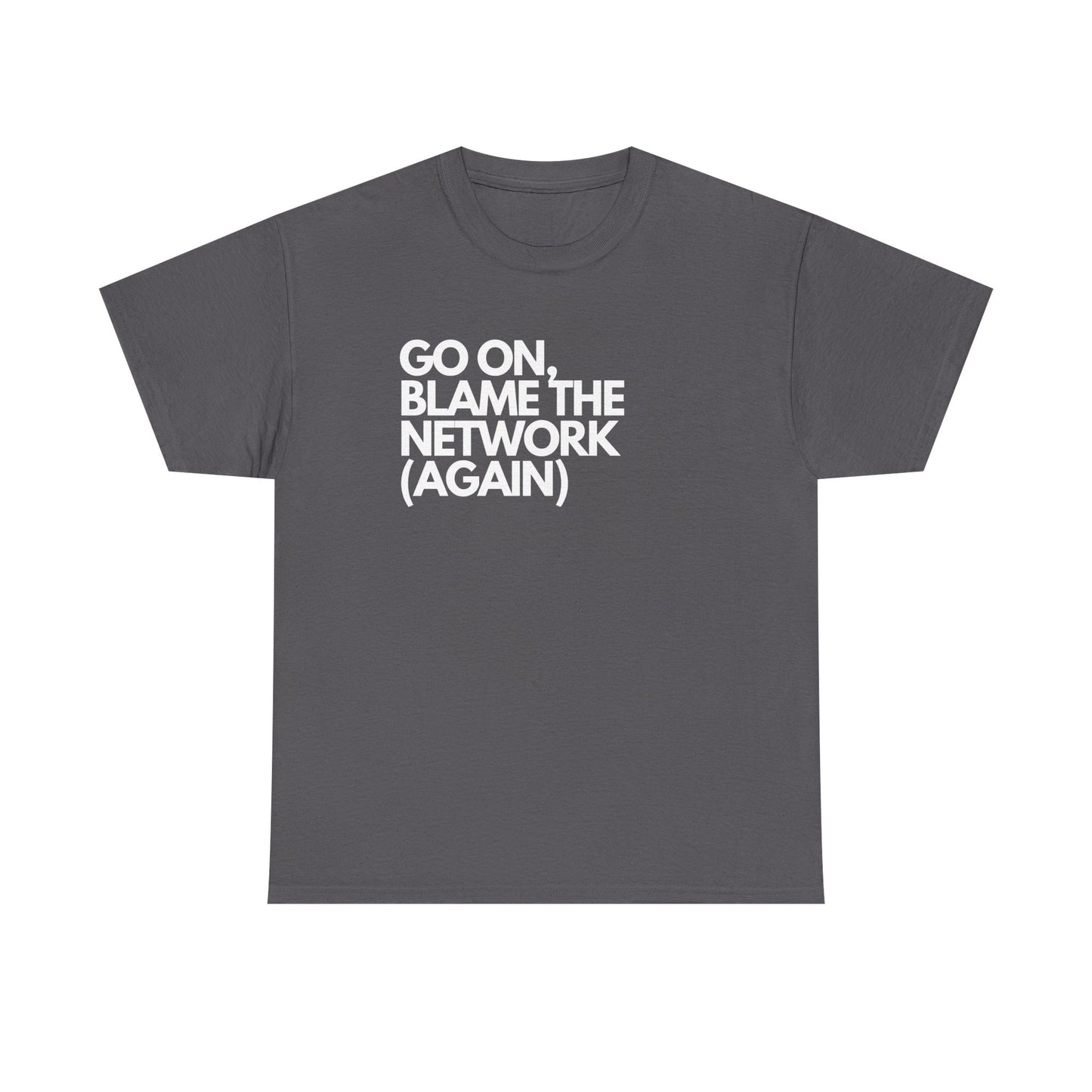 Go On, Blame The Network (Again) - IT, SysAdmin, Tech Geek, Network Admin, Funny Nerd Shirt