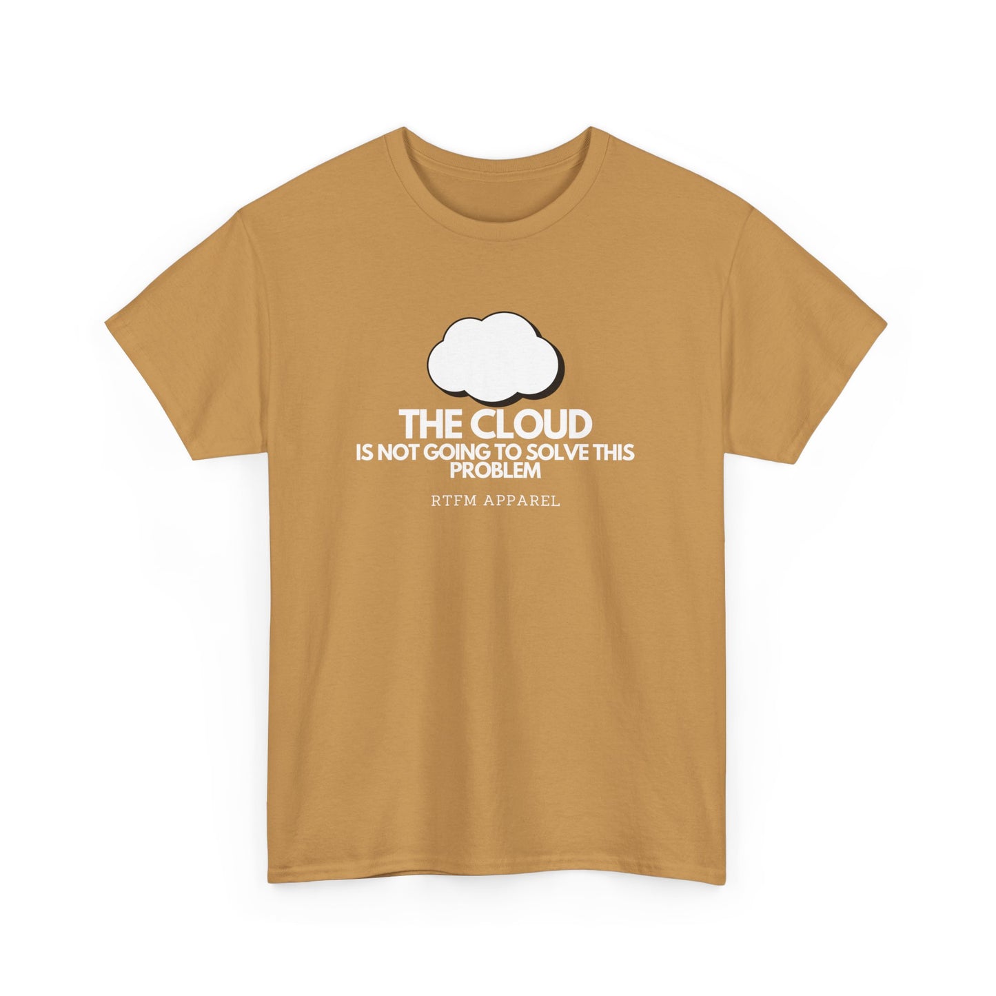 The Cloud Is Not Going To Solve This Problem - Tech Humor, IT, Sysadmin, Cloud Engineer, RTFM Apparel