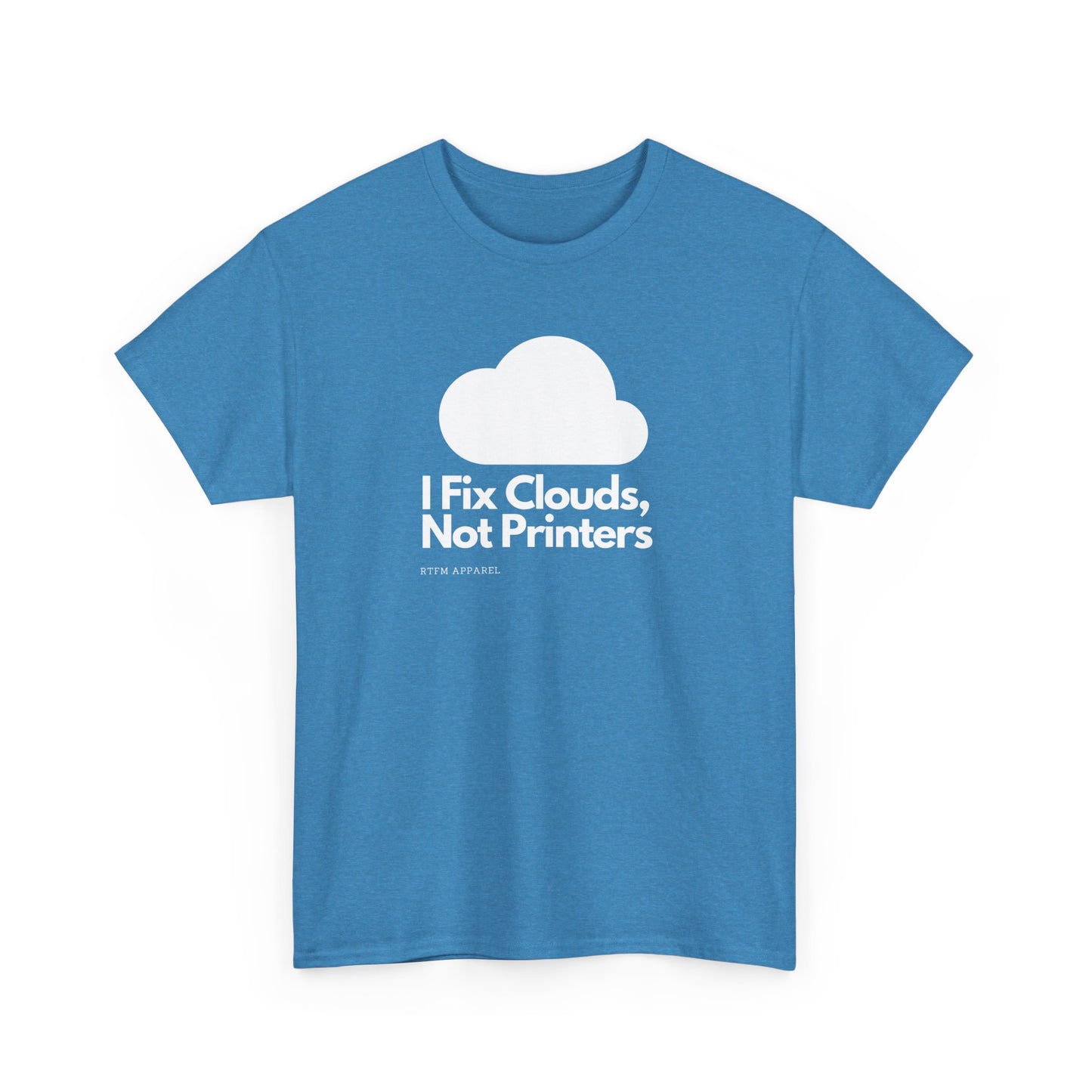 I Fix Clouds, Not Printers - Funny Sysadmin Cloud Engineer Tee