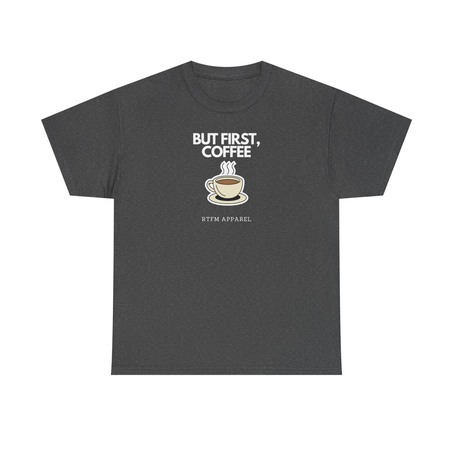 But First, Coffee - RTFM Apparel Tech Geek Humor, IT Professional Gift, Developer Coder