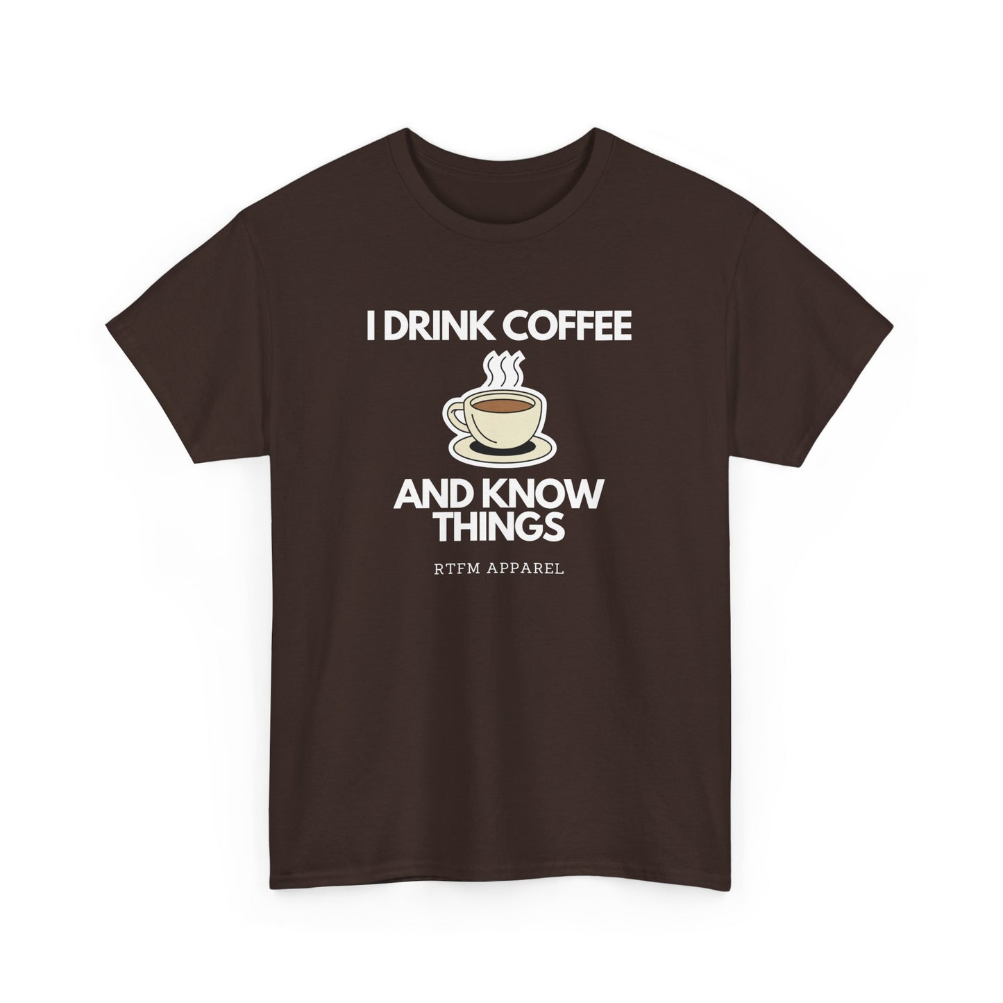 I Drink Coffee And Know Things RTFM Apparel - Tech Geek Humor Tee