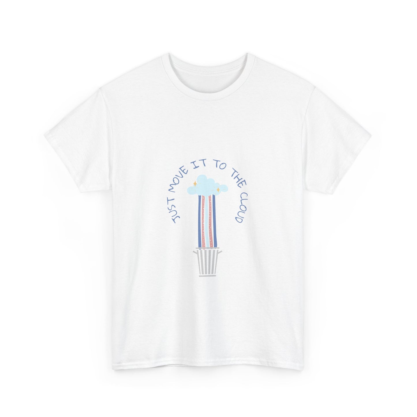 Just Move It To The Cloud - Techie Humor T-Shirt