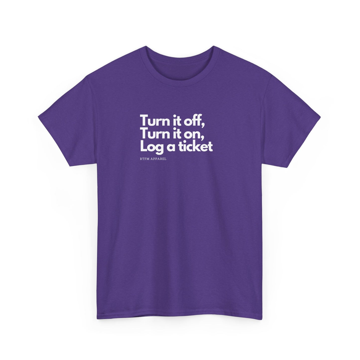 Turn It Off, Turn It On, Log A Ticket - IT Humor Tee For Geeks, Sysadmins, Engineers