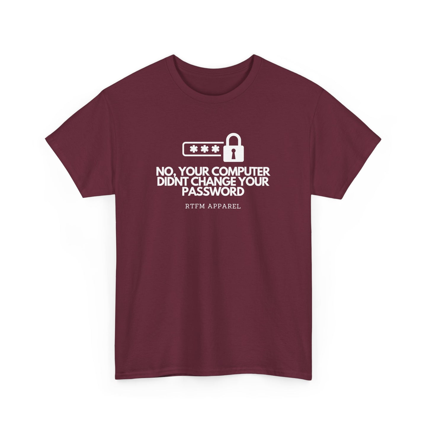 No Your Computer Didn’t Change Your Password - RTFM Apparel, Tech Humor, IT, Sysadmin, Cybersecurity