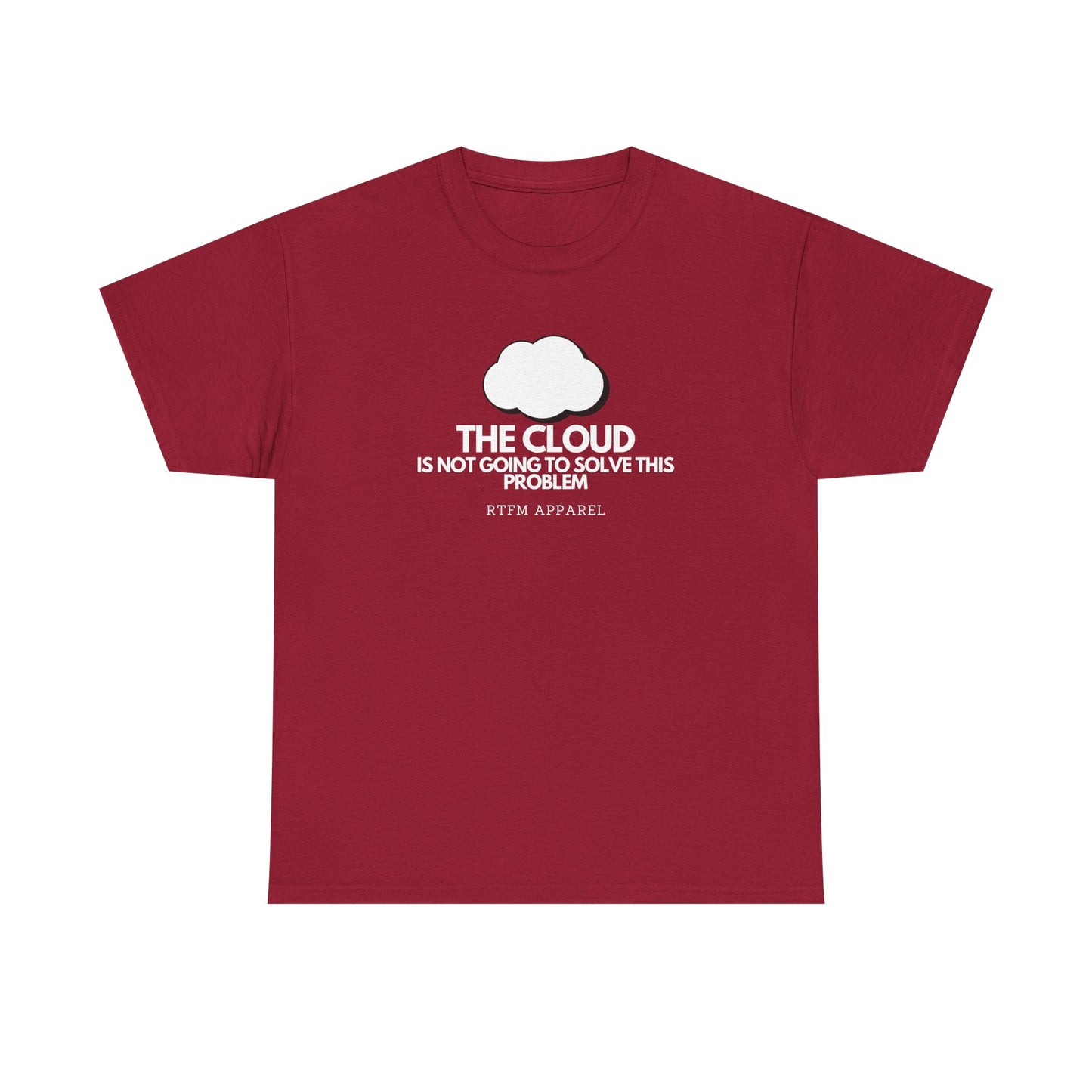 The Cloud Is Not Going To Solve This Problem - Tech Humor, IT, Sysadmin, Cloud Engineer, RTFM Apparel
