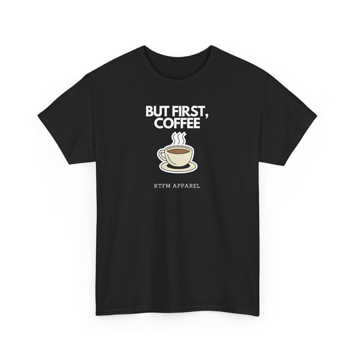 But First, Coffee - RTFM Apparel Tech Geek Humor, IT Professional Gift, Developer Coder