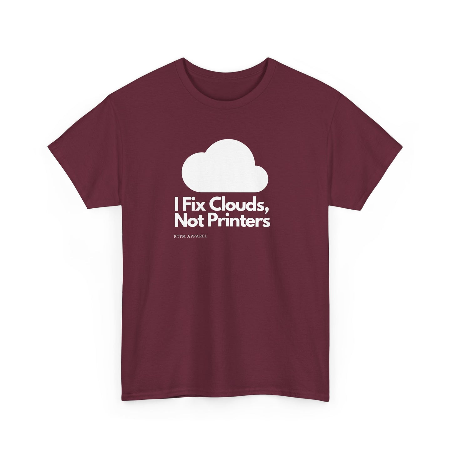 I Fix Clouds, Not Printers - Funny Sysadmin Cloud Engineer Tee
