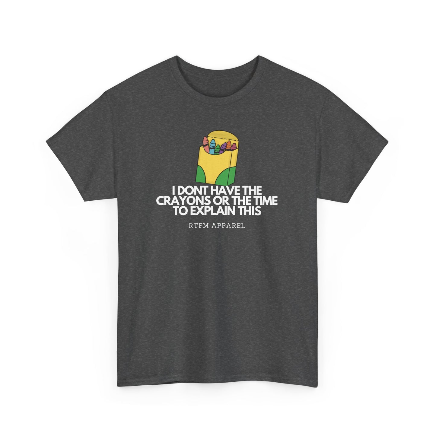I Don't Have The Crayons Or The Time To Explain This - RTFM Apparel Funny IT Humor