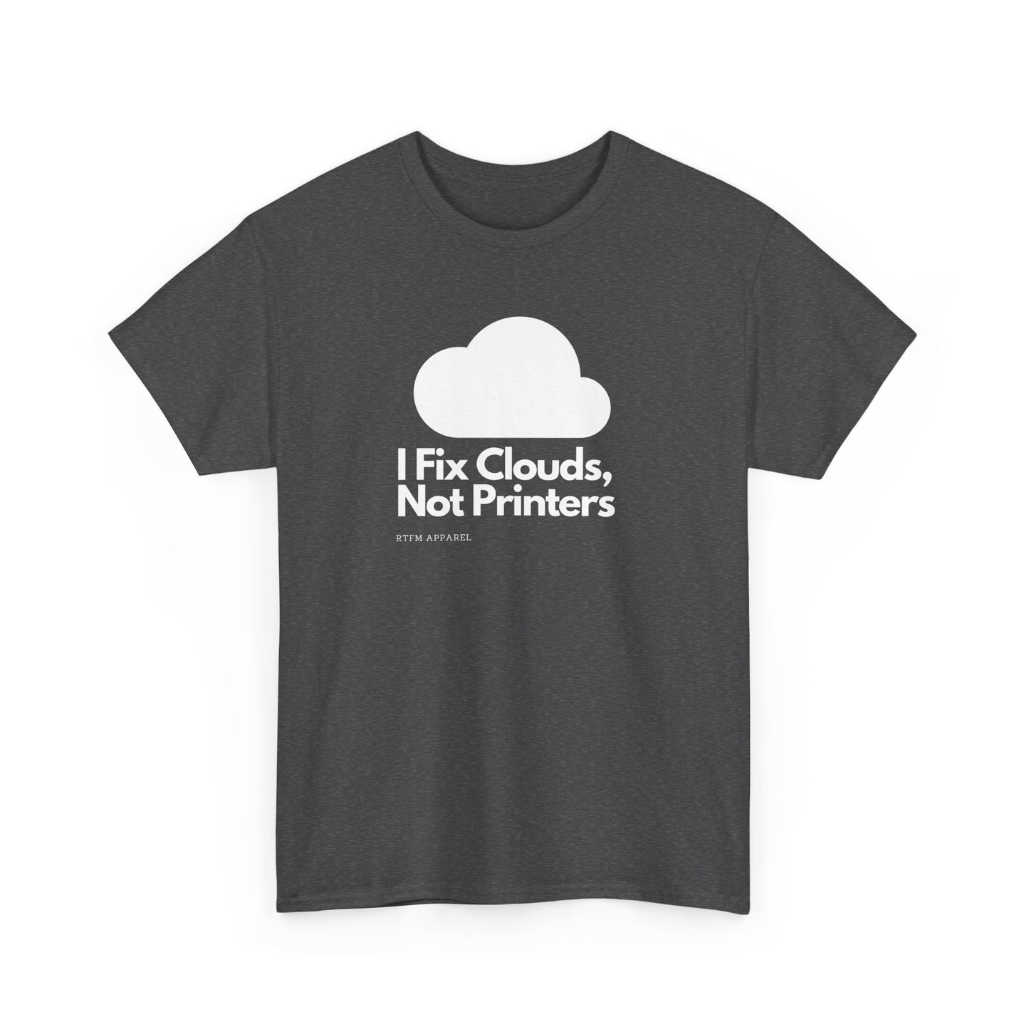 I Fix Clouds, Not Printers - Funny Sysadmin Cloud Engineer Tee