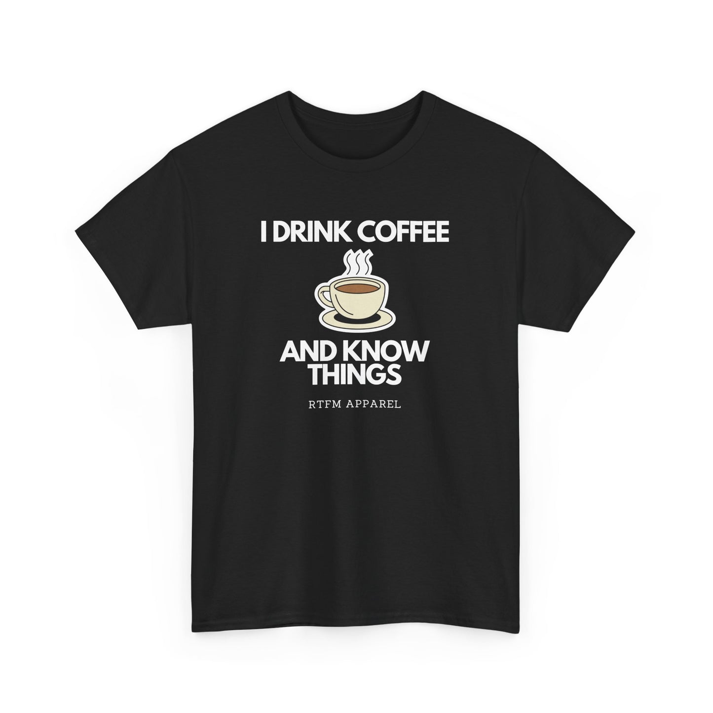 I Drink Coffee And Know Things RTFM Apparel - Tech Geek Humor Tee