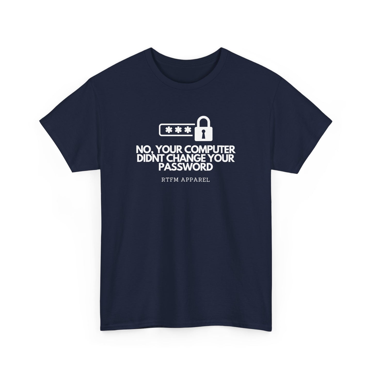 No Your Computer Didn’t Change Your Password - RTFM Apparel, Tech Humor, IT, Sysadmin, Cybersecurity