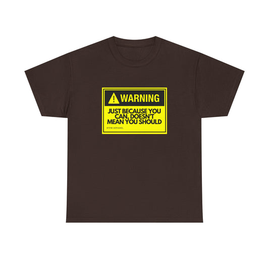 Warning: Just Because You Can Doesn't Mean You Should — Tee