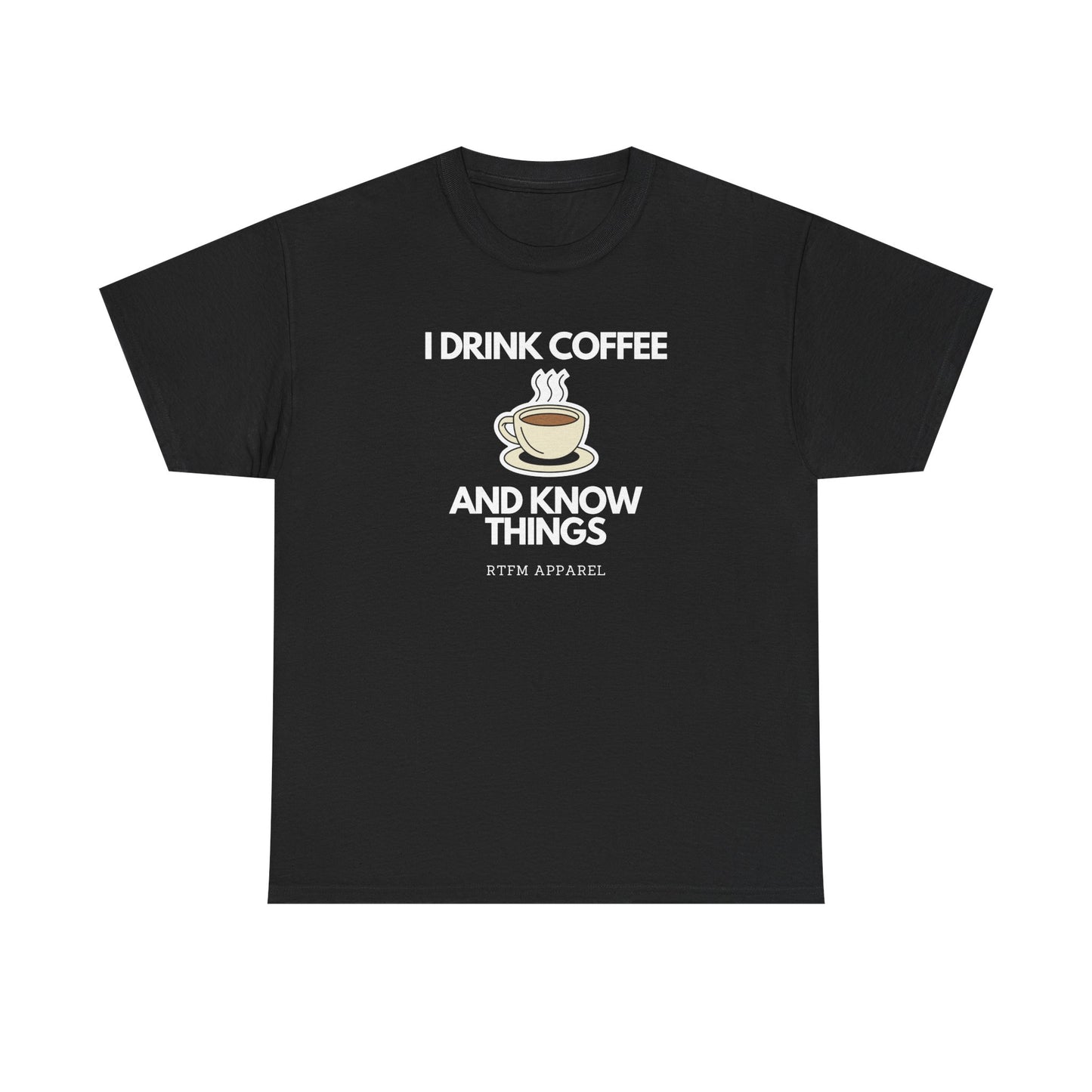I Drink Coffee And Know Things RTFM Apparel - Tech Geek Humor Tee