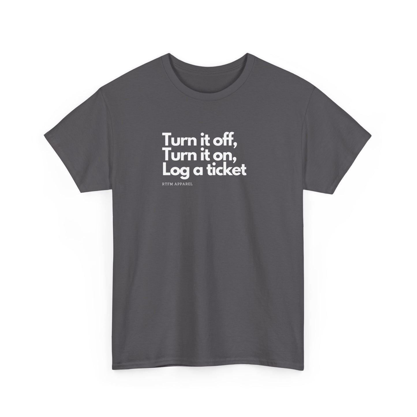 Turn It Off, Turn It On, Log A Ticket - IT Humor Tee For Geeks, Sysadmins, Engineers