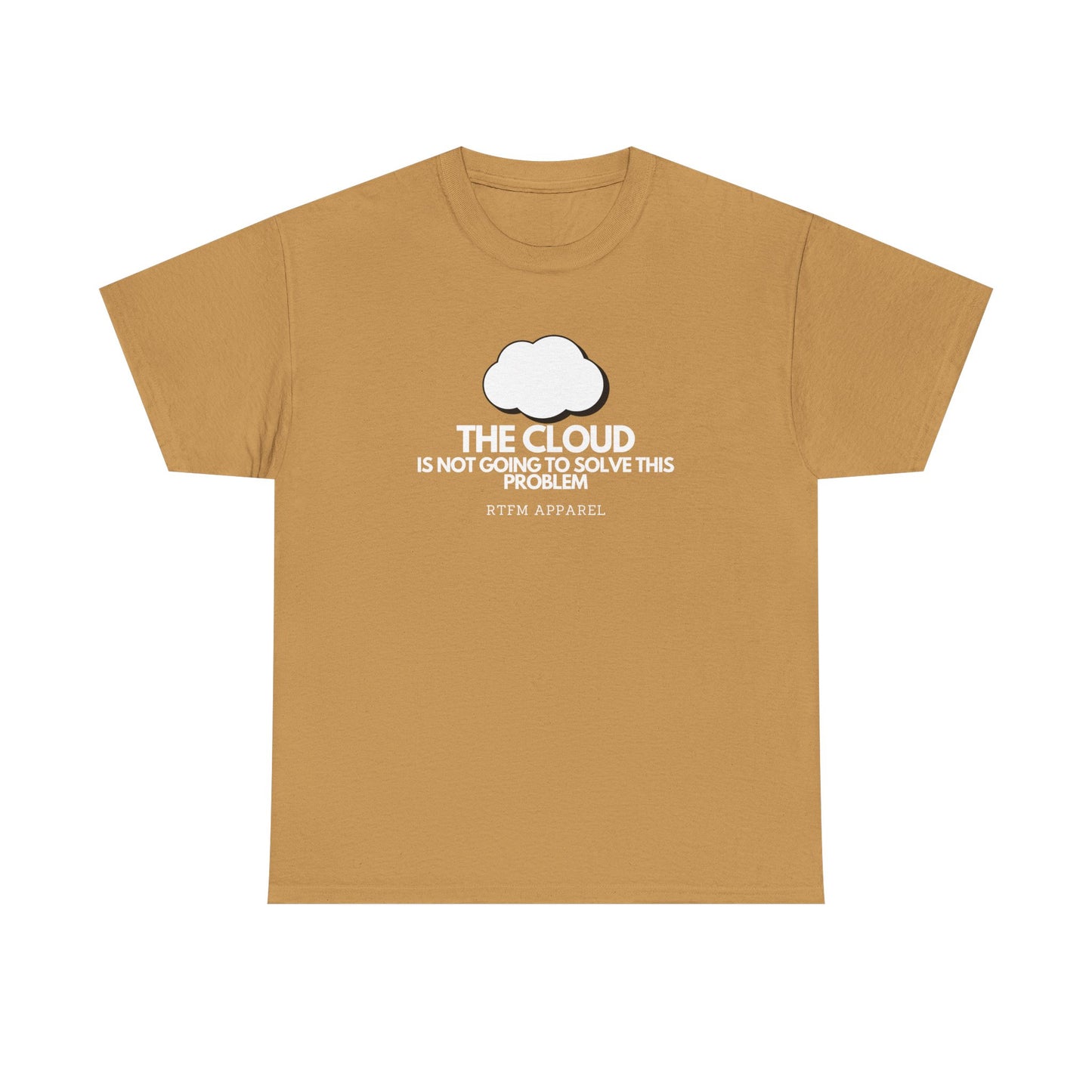 The Cloud Is Not Going To Solve This Problem - Tech Humor, IT, Sysadmin, Cloud Engineer, RTFM Apparel