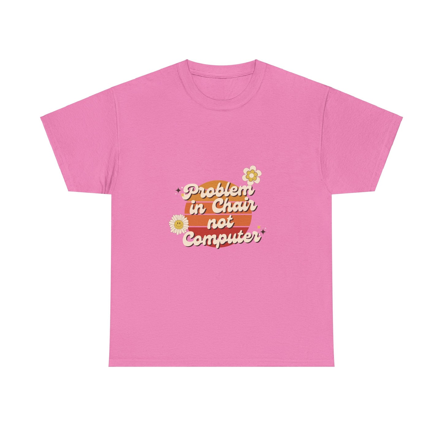 Problem In Chair Not Computer - IT Tech Humor T-Shirt