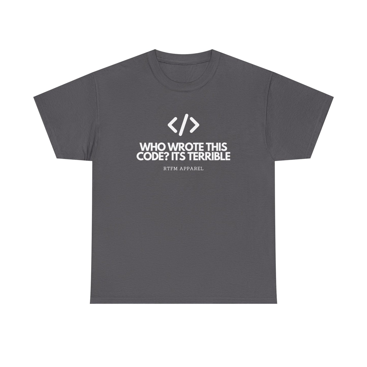 Who Wrote This Code? It's Terrible - Funny Developer Programmer T-Shirt