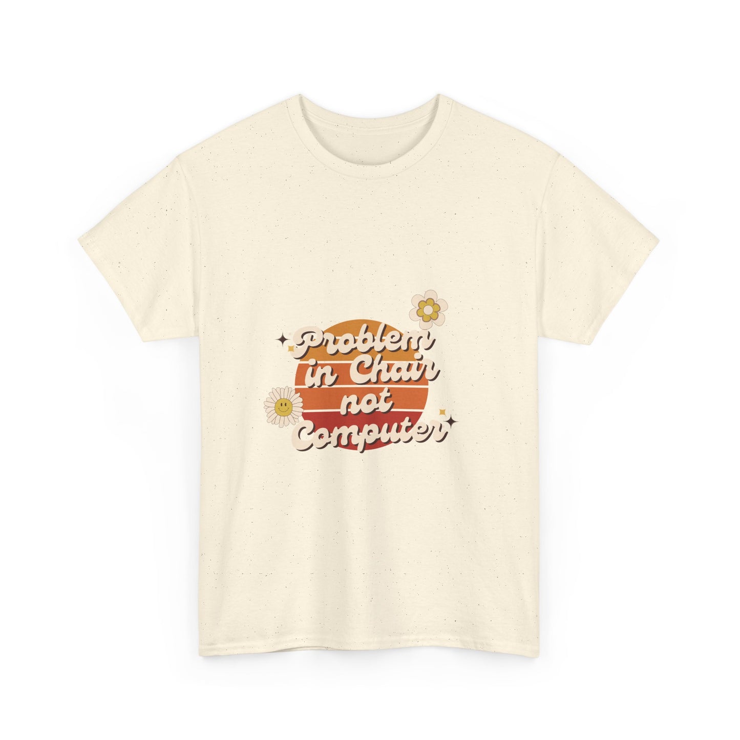 Problem In Chair Not Computer Fun Tech Humor T-Shirt 2025