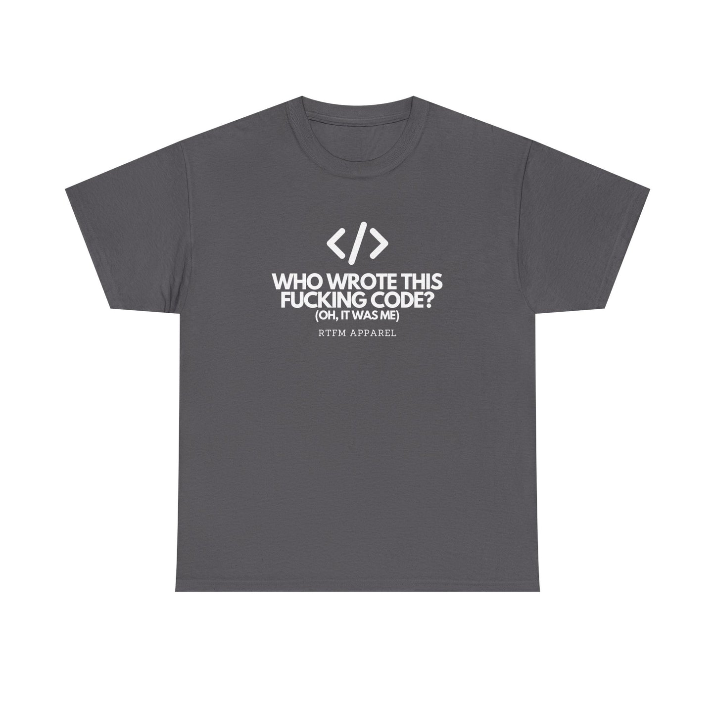 Who Wrote This Code? Oh, It Was Me - Funny Programmer T-Shirt, Developer Joke, RTFM Apparel, Tech Humor