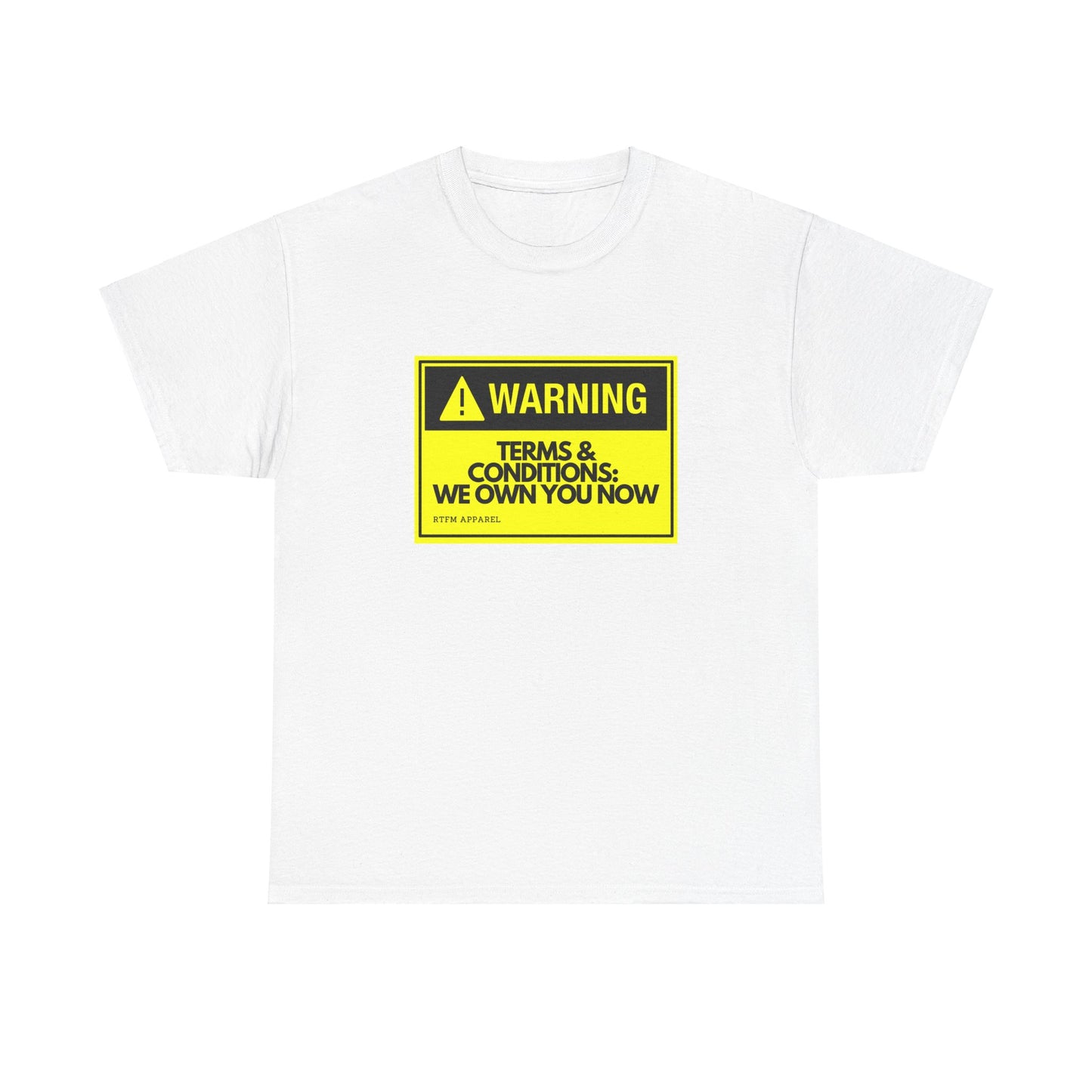 Warning Terms Conditions We Own You Now - RTFM Apparel Tech Humor
