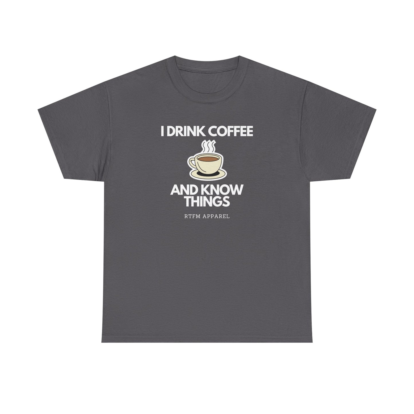 I Drink Coffee And Know Things RTFM Apparel - Tech Geek Humor Tee