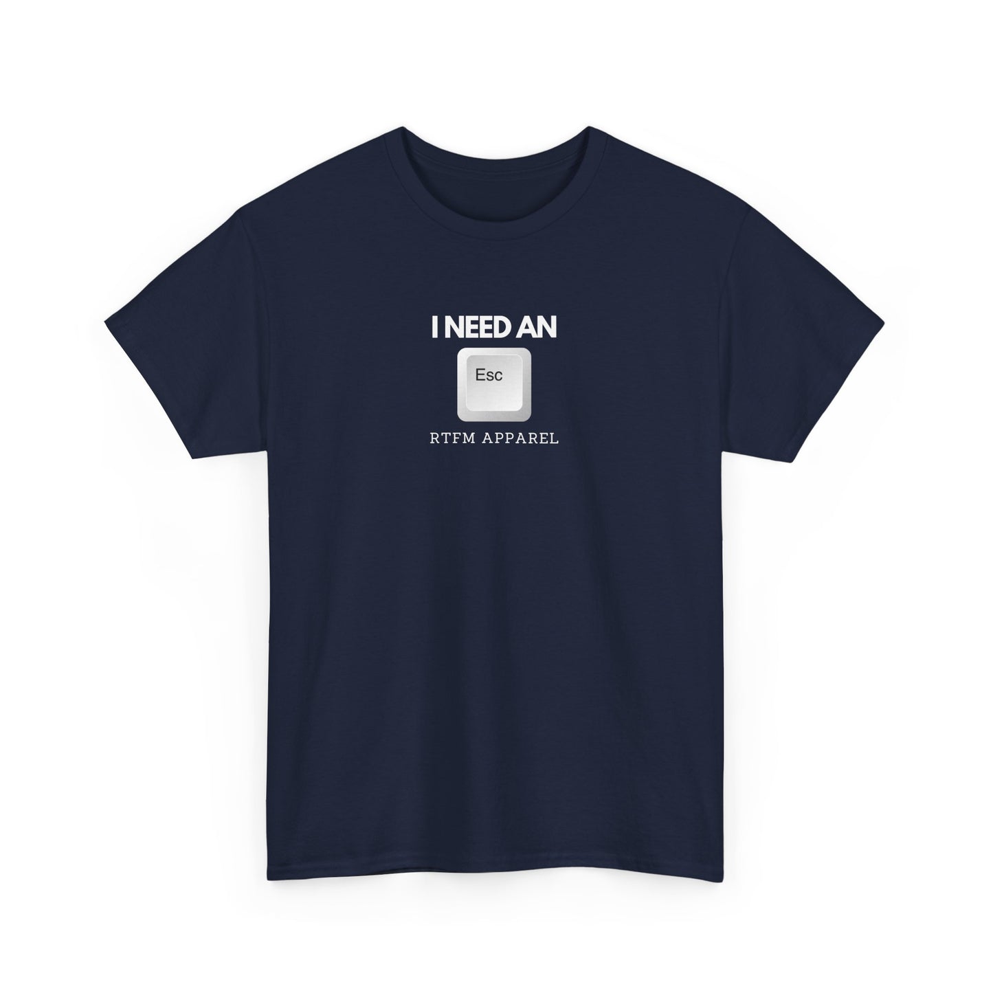 I Need An Esc - Tech Humor T-Shirt For IT Professionals And Geeks