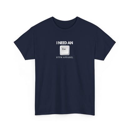 I Need An Esc - Tech Humor T-Shirt For IT Professionals And Geeks
