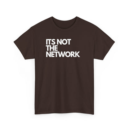 It's Not The Network — Network Engineer Tee