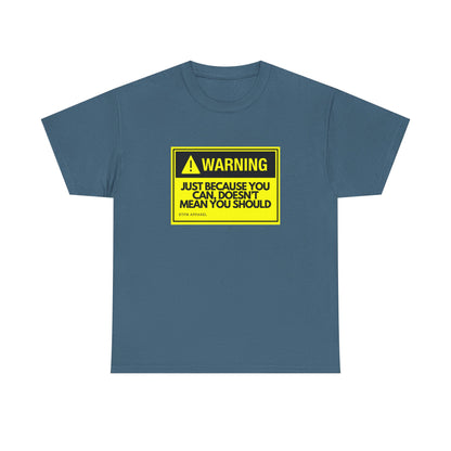 Warning: Just Because You Can Doesn't Mean You Should — Tee