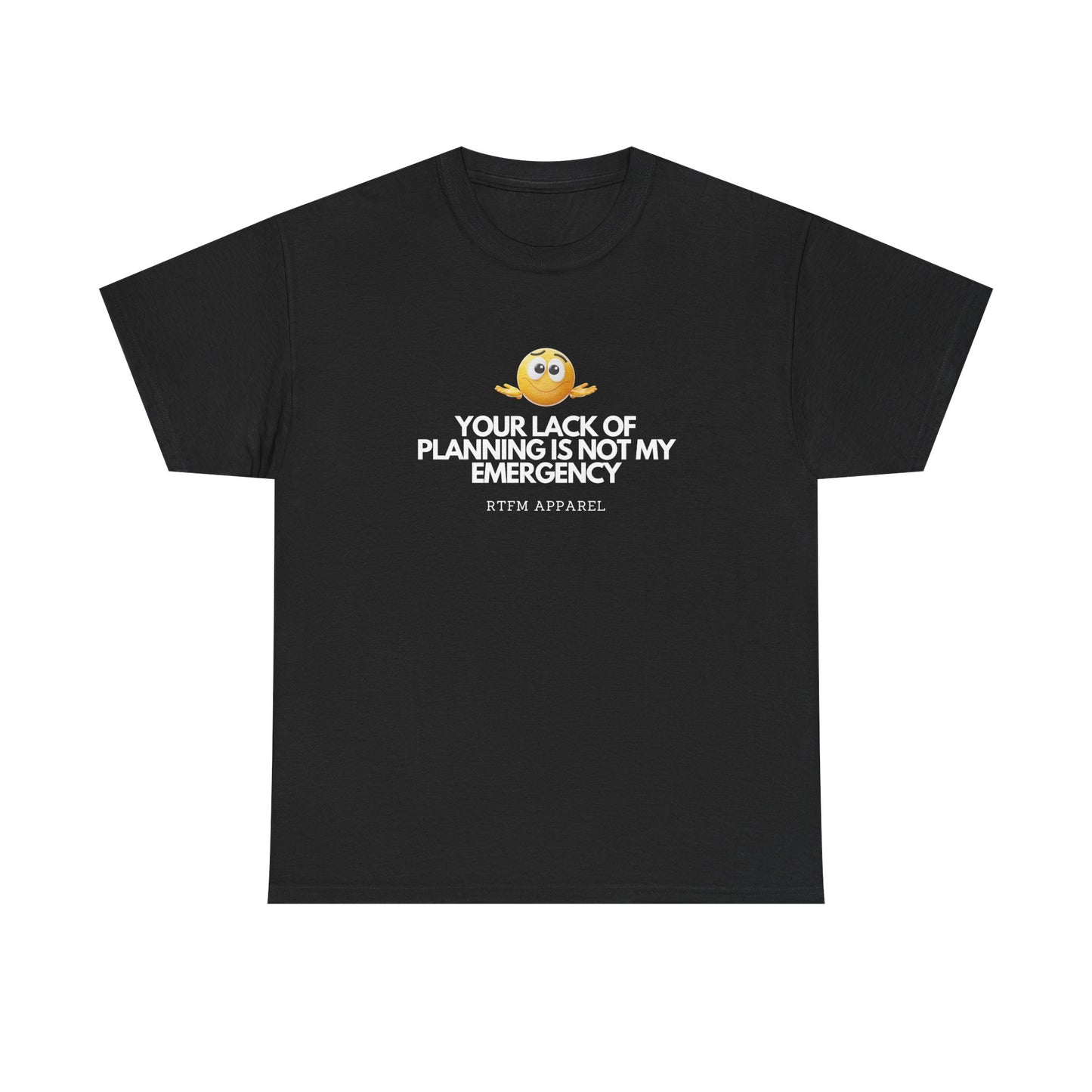 Your Lack Of Planning Is Not My Emergency - RTFM Apparel Geek Humor Tech Tshirt
