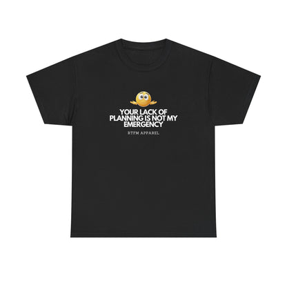 Your Lack Of Planning Is Not My Emergency - RTFM Apparel Geek Humor Tech Tshirt