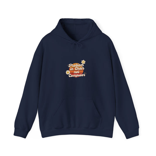 Problem In Chair Not Computer Hoodie - Tech Humor, IT, Sysadmin, Cybersecurity, 2025