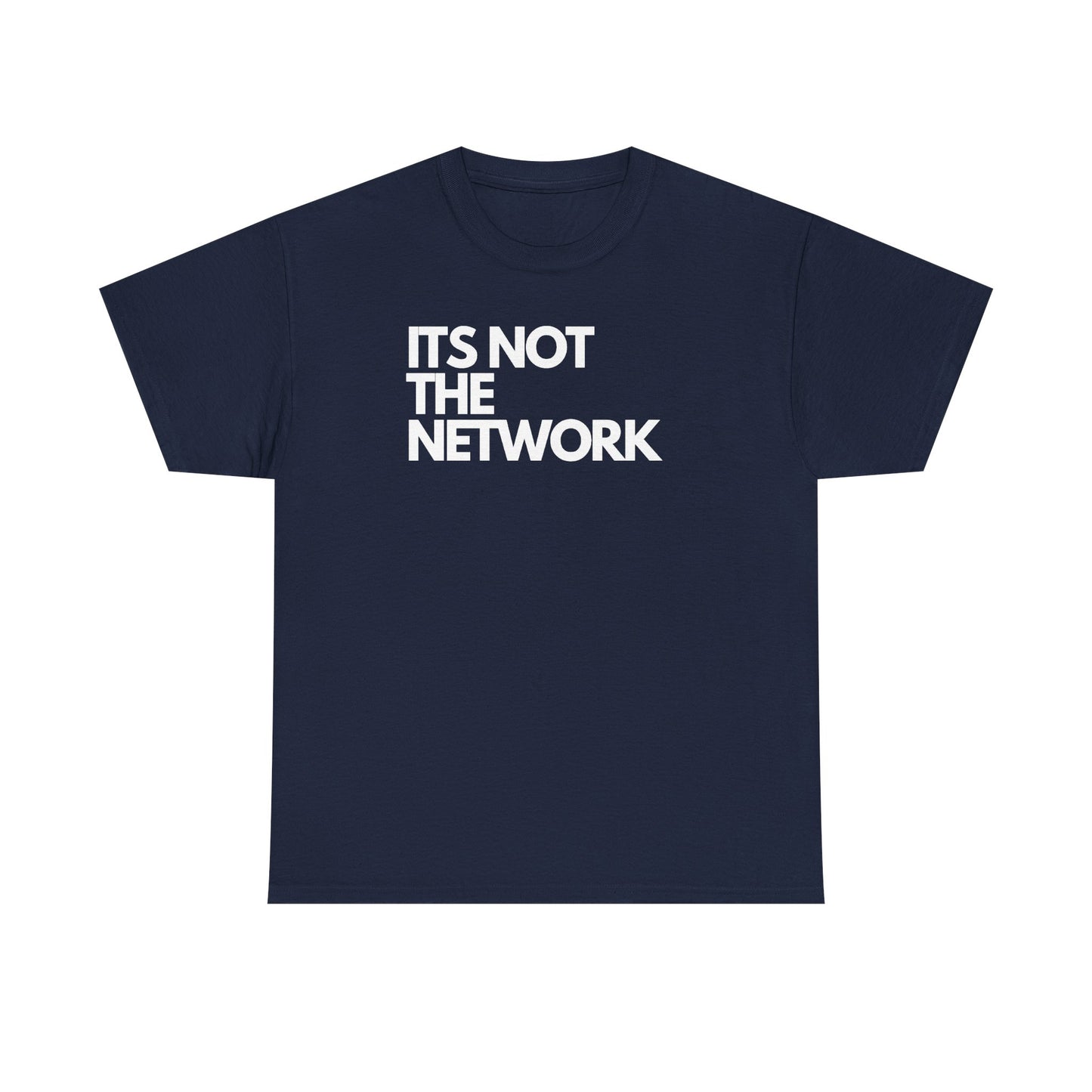 It's Not The Network — Network Engineer Tee