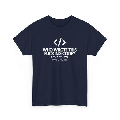 Who Wrote This Code? Oh, It Was Me - Funny Programmer T-Shirt, Developer Joke, RTFM Apparel, Tech Humor