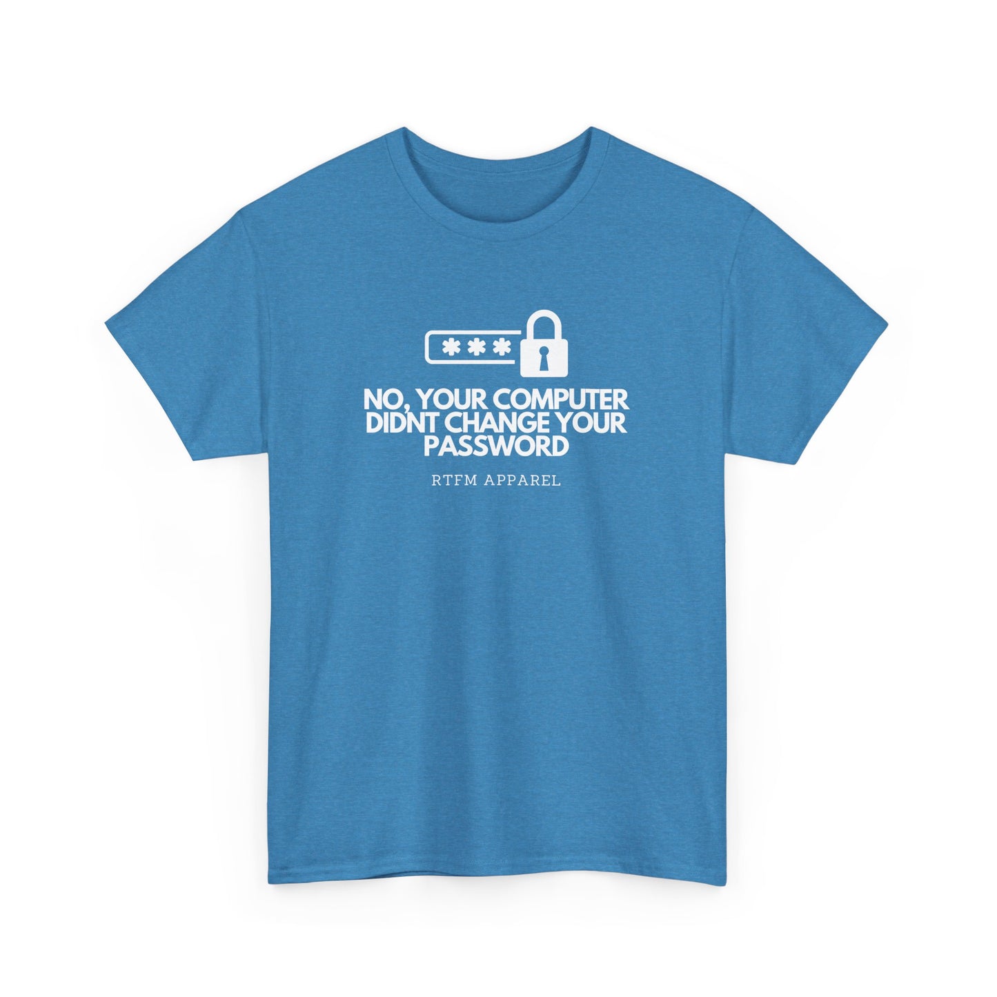 No Your Computer Didn’t Change Your Password - RTFM Apparel, Tech Humor, IT, Sysadmin, Cybersecurity
